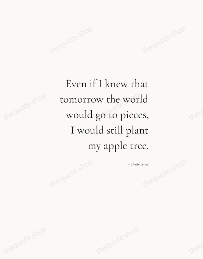 Even if I knew that tomorrow the world would go to pieces… — Martin Luther — Soft Serif Right