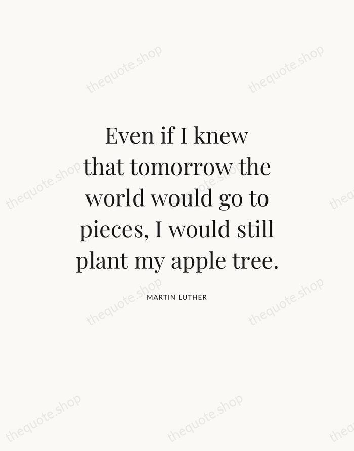 Even if I knew that tomorrow the world would go to pieces… — Martin Luther — Statement Serif