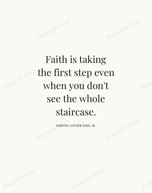Faith is taking the first step even when you don't see the… — Martin Luther King Jr. | Printable Wall Art — Atelier Serif