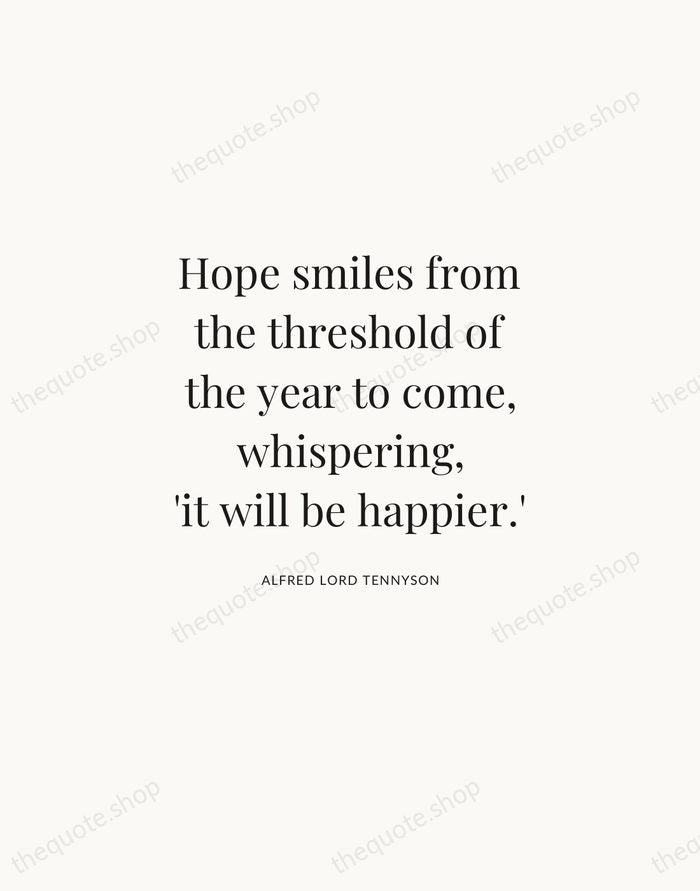 Hope smiles from the threshold of the year to come, whispering, 'it… — Alfred Lord Tennyson | Printable Wall Art — Atelier Serif