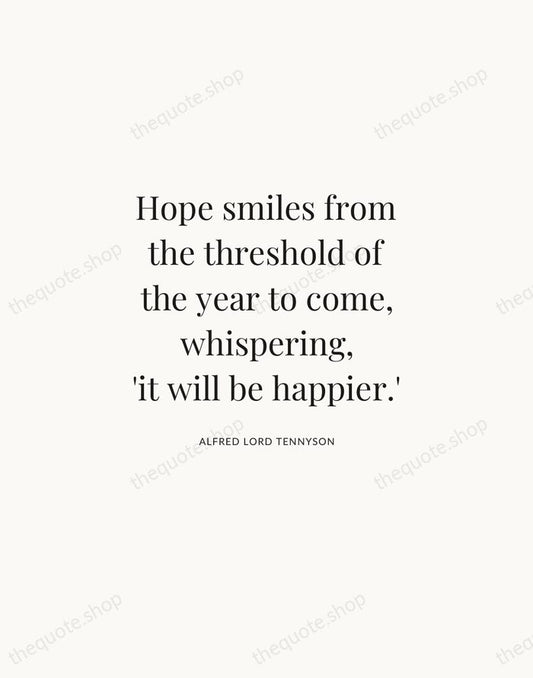 Hope smiles from the threshold of the year to come, whispering, 'it… — Alfred Lord Tennyson | Printable Wall Art — Atelier Serif