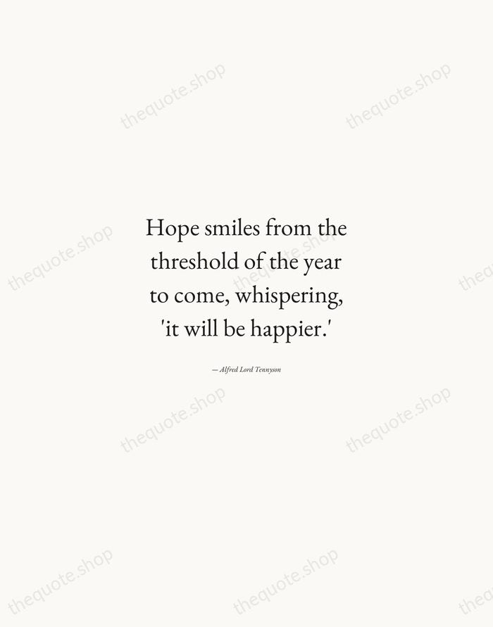 Hope smiles from the threshold of the year to come, whispering, 'it… — Alfred Lord Tennyson — Quiet Garamond