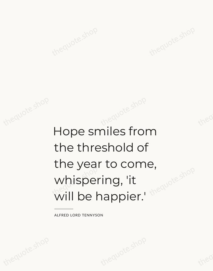 Hope smiles from the threshold of the year to come, whispering, 'it… — Alfred Lord Tennyson — Studio Left