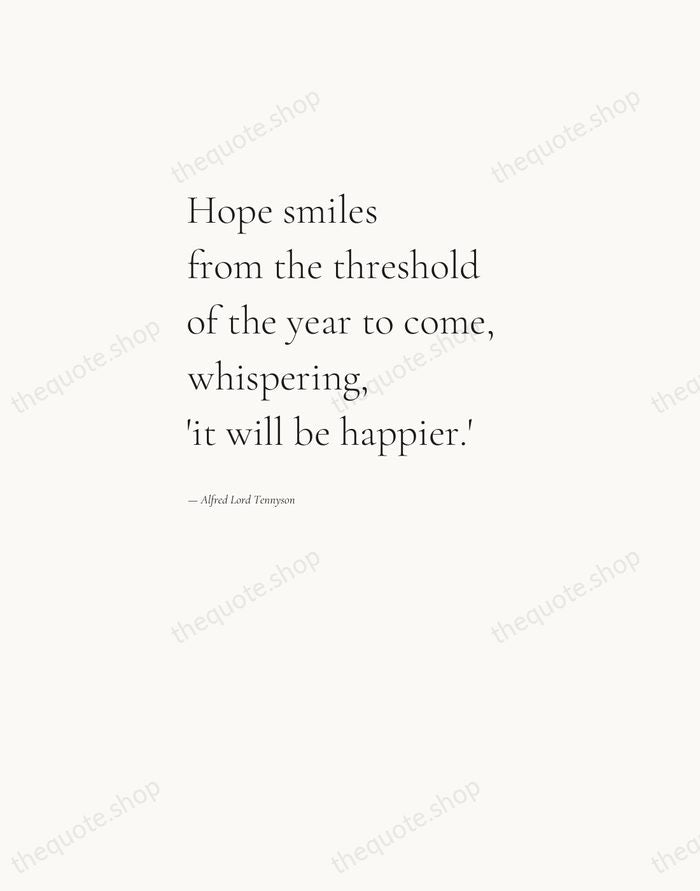 Hope smiles from the threshold of the year to come, whispering, 'it… — Alfred Lord Tennyson — Editorial Left Serif