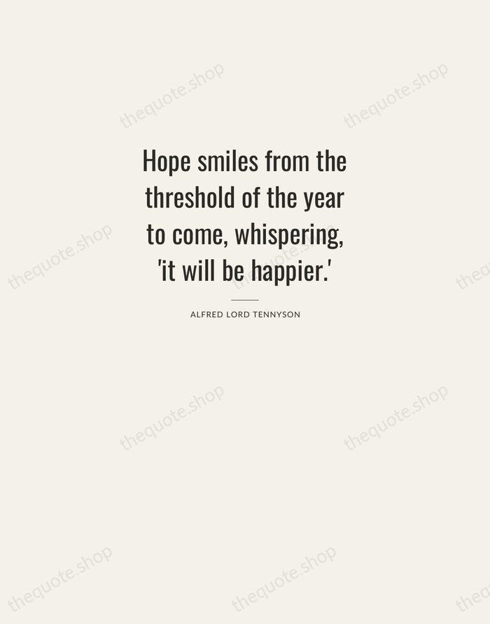 Hope smiles from the threshold of the year to come, whispering, 'it… — Alfred Lord Tennyson — Letterpress Caps