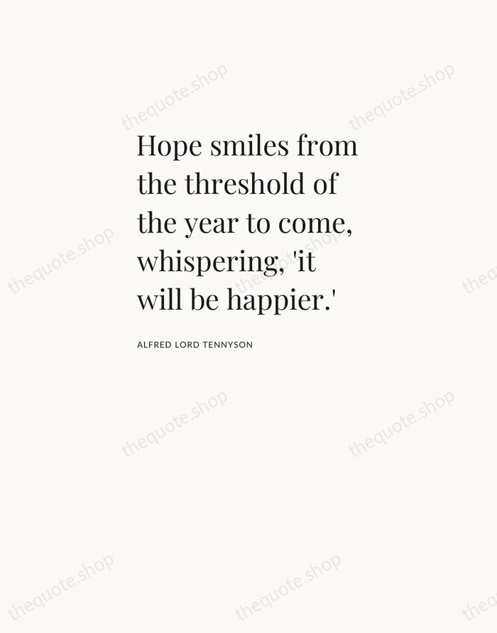 Hope smiles from the threshold of the year to come, whispering, 'it… — Alfred Lord Tennyson — Asymmetric Left