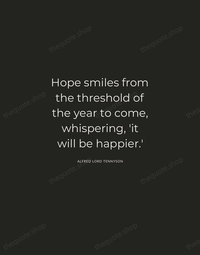 Hope smiles from the threshold of the year to come, whispering, 'it… — Alfred Lord Tennyson — Charcoal Sans