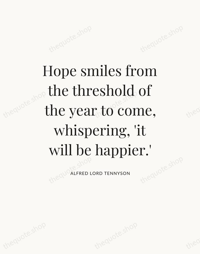 Hope smiles from the threshold of the year to come, whispering, 'it… — Alfred Lord Tennyson — Statement Serif