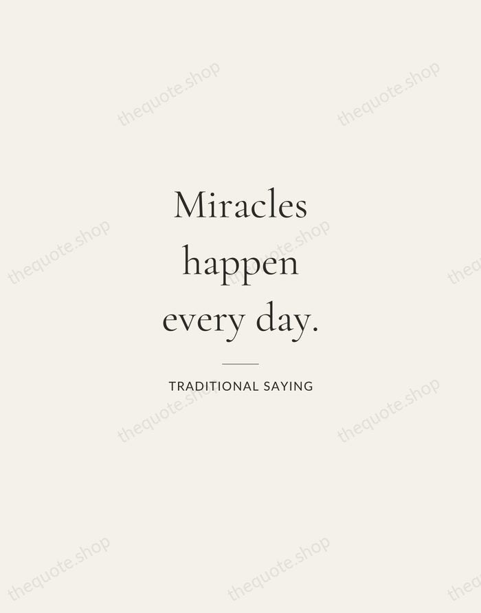 Miracles happen every day. — Traditional Saying — Gallery Rule