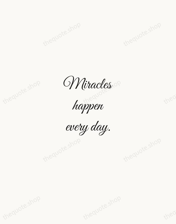 Miracles happen every day. — Traditional Saying — Script Whisper