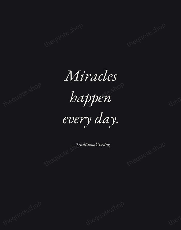 Miracles happen every day. — Traditional Saying — Manuscript Italic