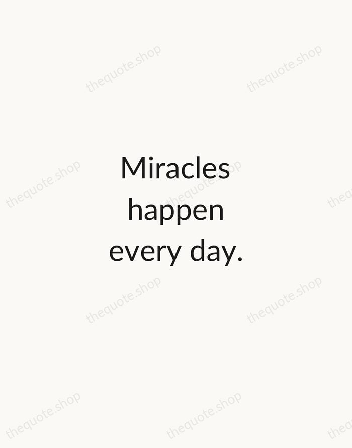 Miracles happen every day. — Traditional Saying — Minimal Unsigned
