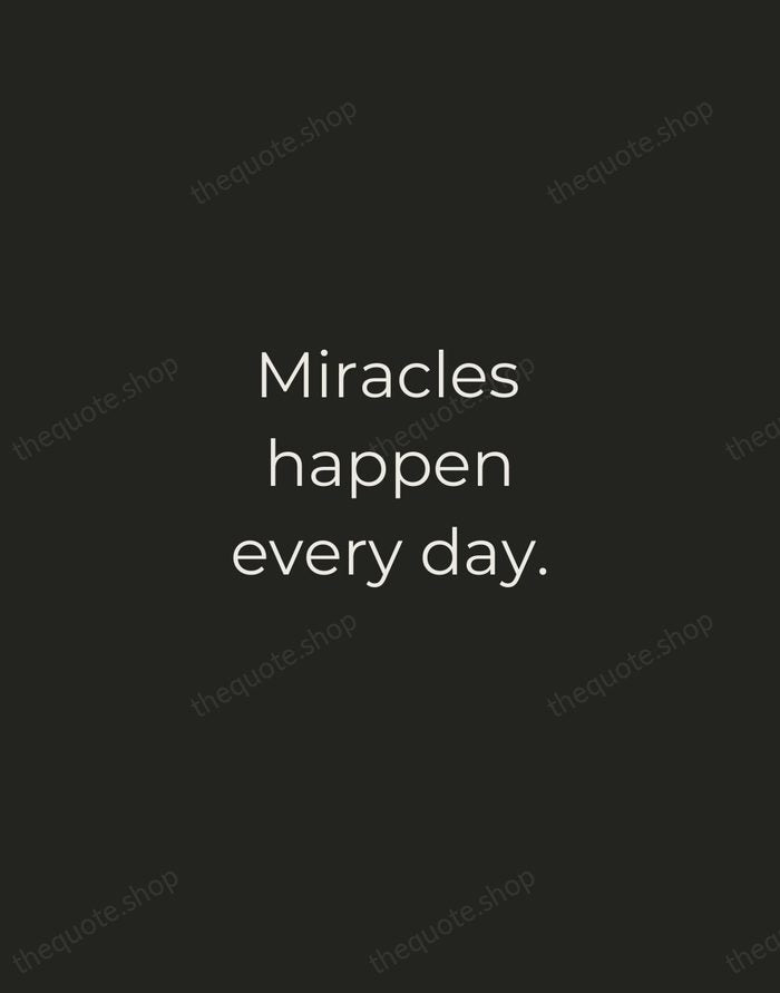 Miracles happen every day. — Traditional Saying — Tracked Caps Unsigned