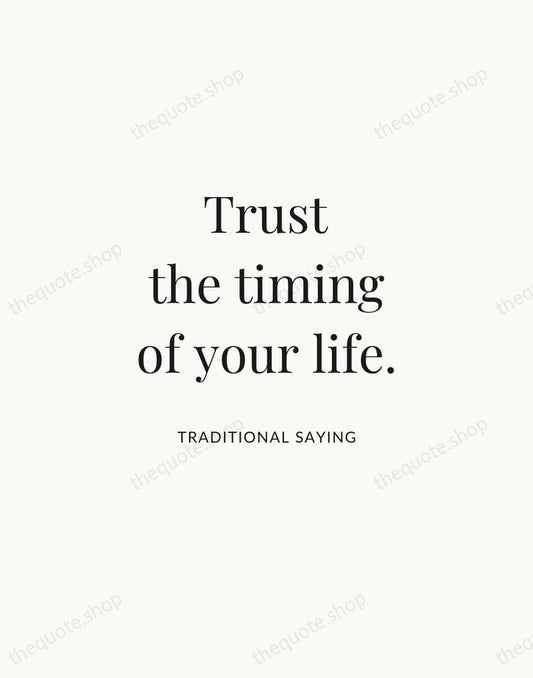 Trust the timing of your life. — Traditional Saying | Printable Wall Art — Atelier Serif