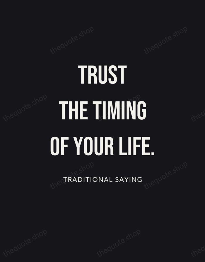 Trust the timing of your life. — Traditional Saying | Printable Wall Art — Poster Condensed