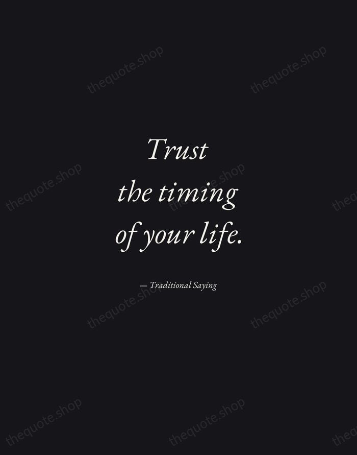 Trust the timing of your life. — Traditional Saying — Manuscript Italic