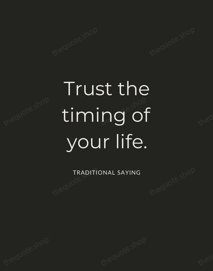 Trust the timing of your life. — Traditional Saying — Charcoal Sans