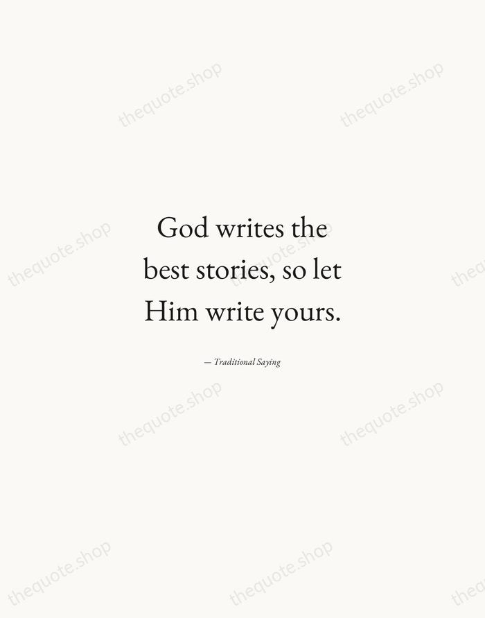 God writes the best stories, so let Him write yours. — Traditional Saying — Quiet Garamond