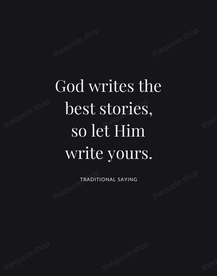 God writes the best stories, so let Him write yours. — Traditional Saying | Printable Wall Art — Midnight Serif
