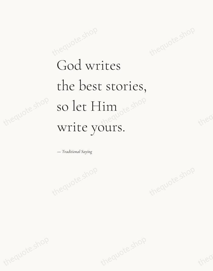 God writes the best stories, so let Him write yours. — Traditional Saying — Editorial Left Serif
