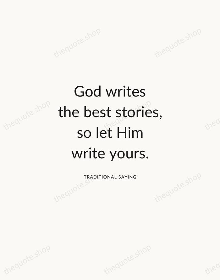 God writes the best stories, so let Him write yours. — Traditional Saying — Modern Sans Calm