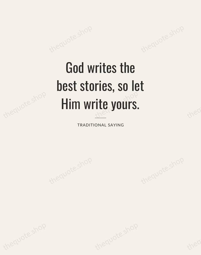God writes the best stories, so let Him write yours. — Traditional Saying — Letterpress Caps