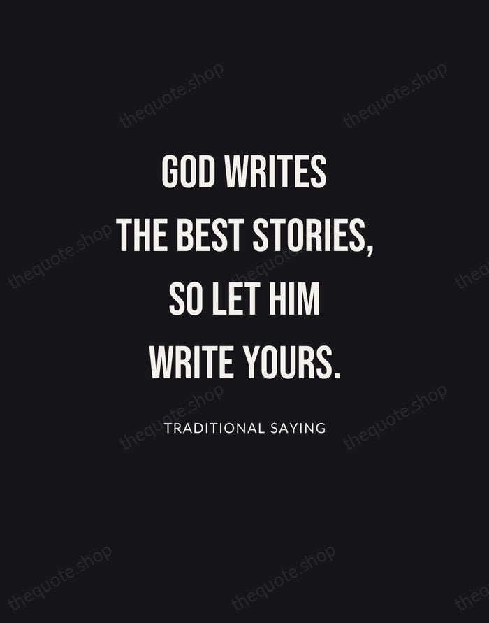 God writes the best stories, so let Him write yours. — Traditional Saying | Printable Wall Art — Poster Condensed