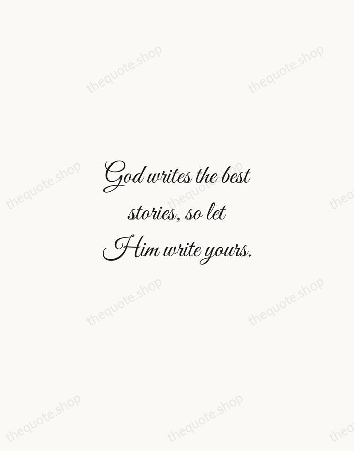 God writes the best stories, so let Him write yours. — Traditional Saying — Script Whisper