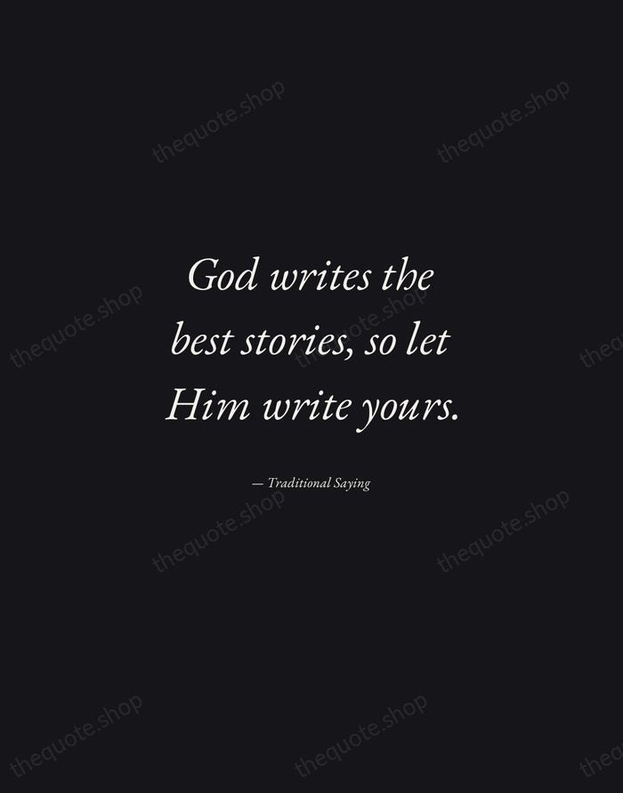 God writes the best stories, so let Him write yours. — Traditional Saying — Manuscript Italic
