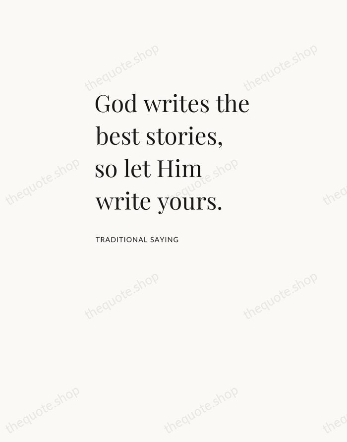 God writes the best stories, so let Him write yours. — Traditional Saying — Asymmetric Left