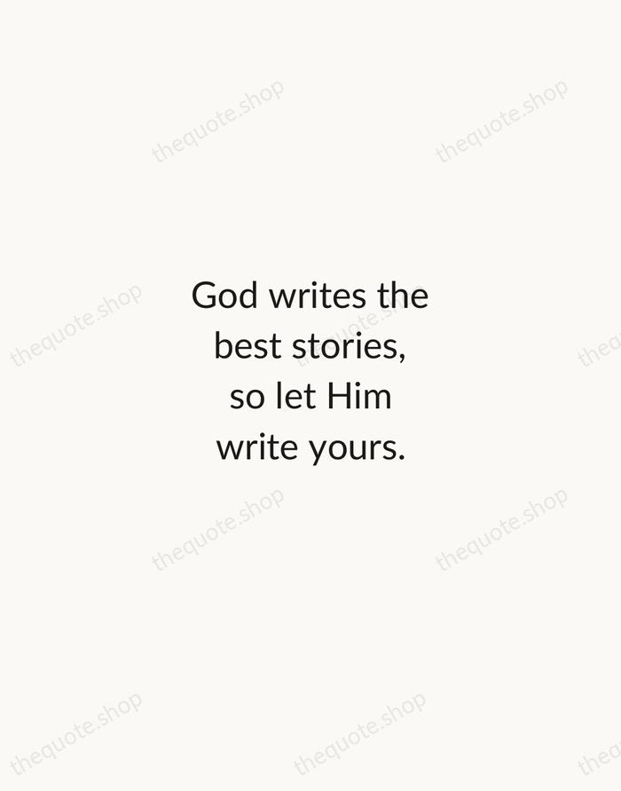 God writes the best stories, so let Him write yours. — Traditional Saying — Minimal Unsigned