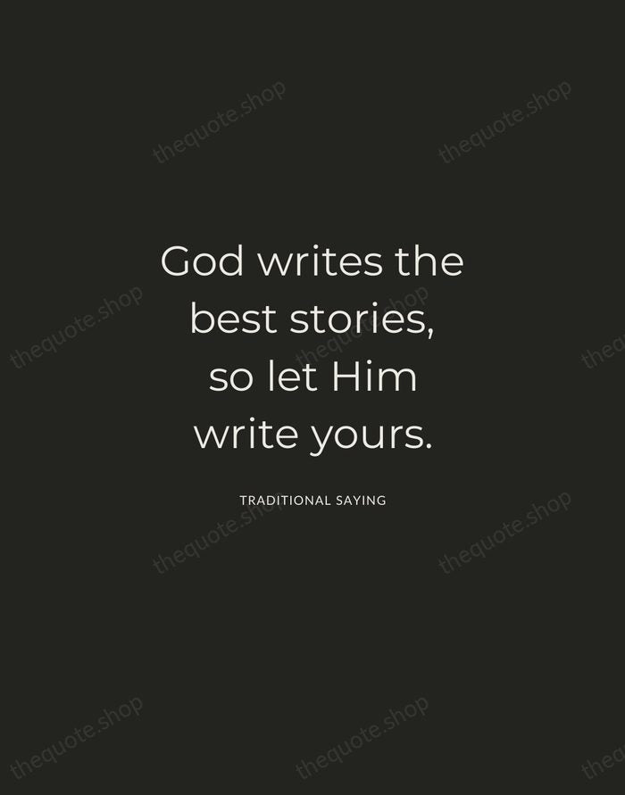 God writes the best stories, so let Him write yours. — Traditional Saying — Charcoal Sans
