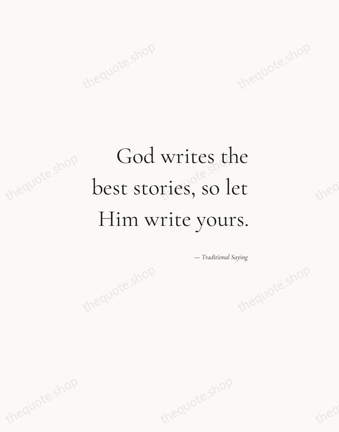 God writes the best stories, so let Him write yours. — Traditional Saying — Soft Serif Right