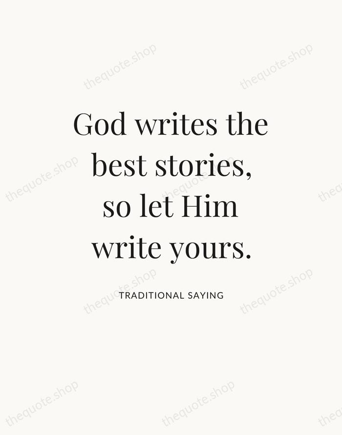 God writes the best stories, so let Him write yours. — Traditional Saying — Statement Serif
