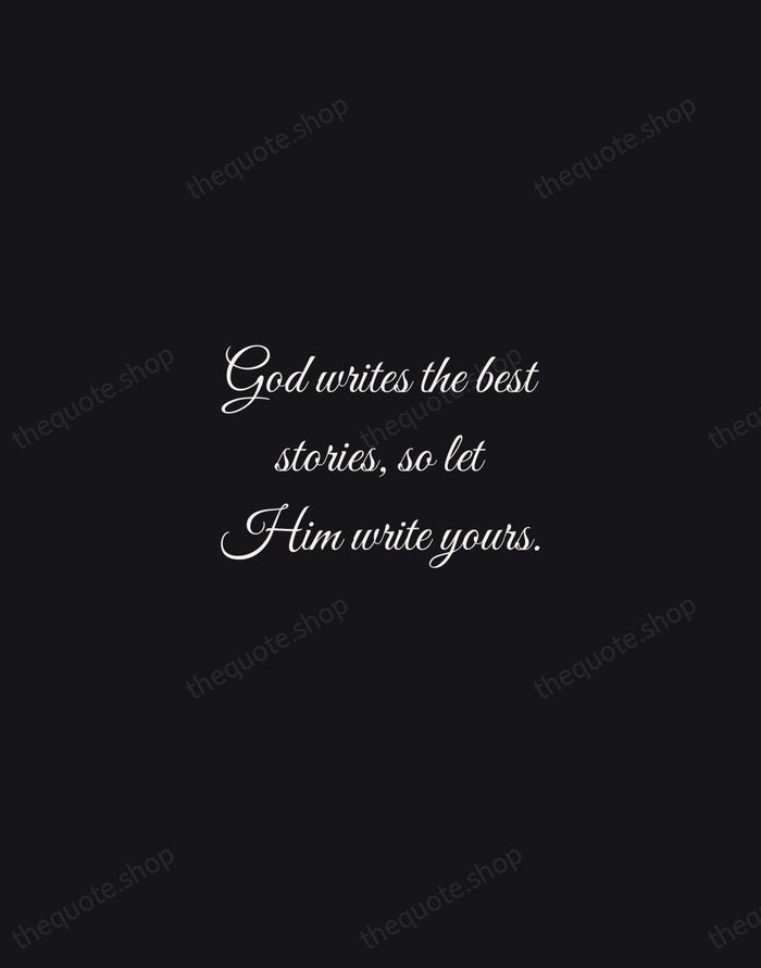 God writes the best stories, so let Him write yours. — Traditional Saying — Night Script