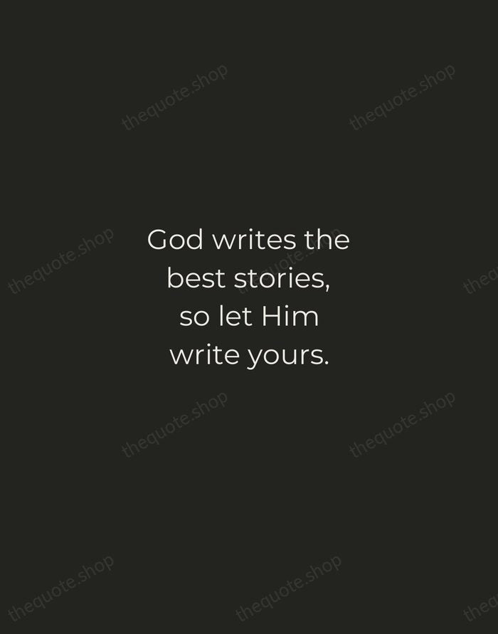 God writes the best stories, so let Him write yours. — Traditional Saying — Tracked Caps Unsigned