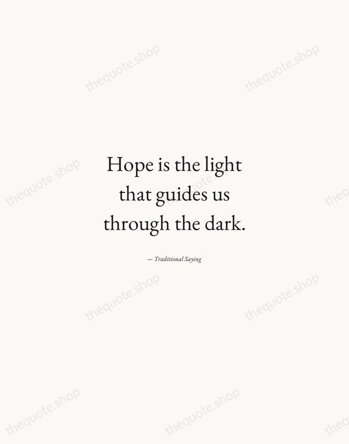 Hope is the light that guides us through the dark. — Traditional Saying — Quiet Garamond
