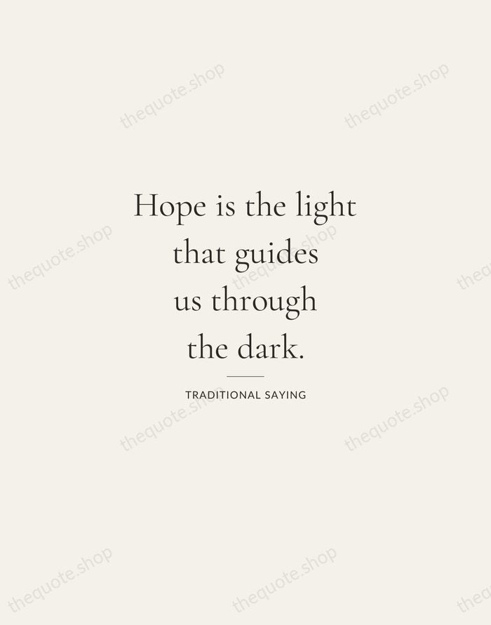 Hope is the light that guides us through the dark. — Traditional Saying — Gallery Rule