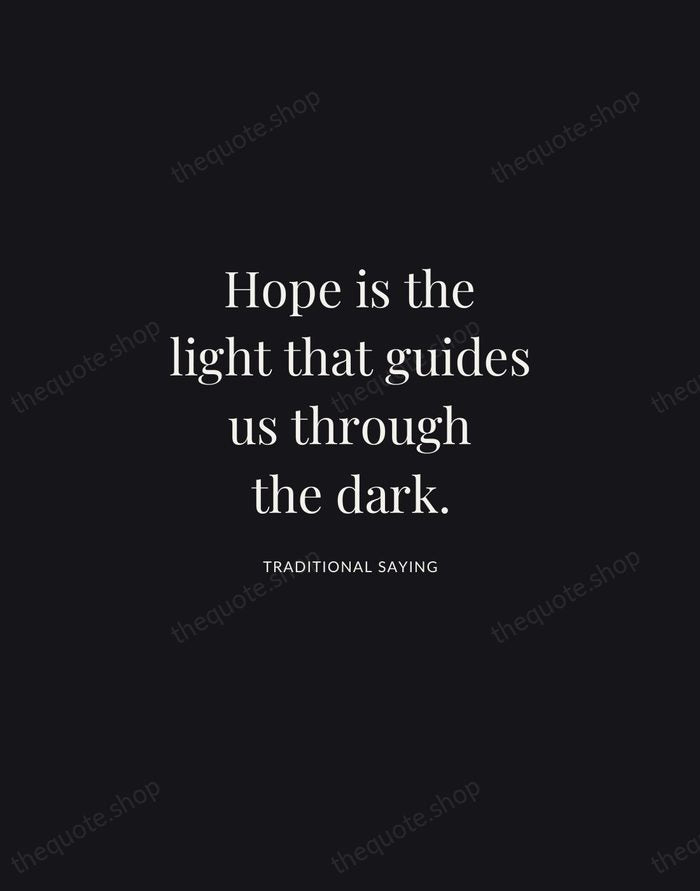 Hope is the light that guides us through the dark. — Traditional Saying | Printable Wall Art — Midnight Serif