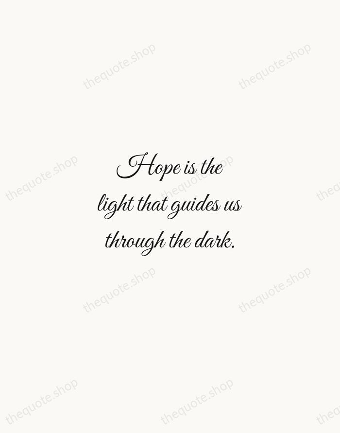 Hope is the light that guides us through the dark. — Traditional Saying — Script Whisper