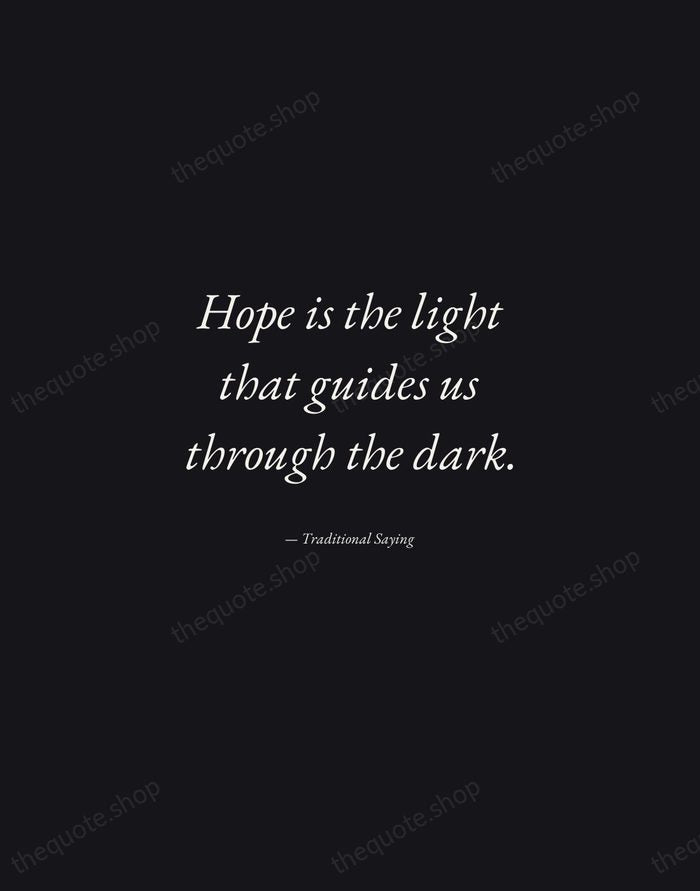 Hope is the light that guides us through the dark. — Traditional Saying — Manuscript Italic