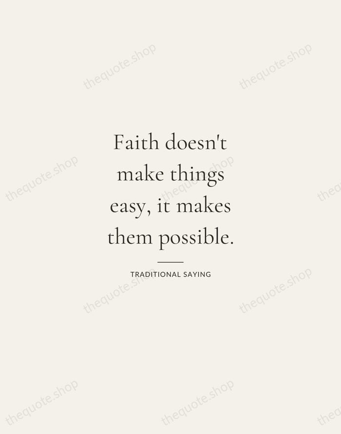 Faith doesn't make things easy, it makes them possible. — Traditional Saying — Gallery Rule