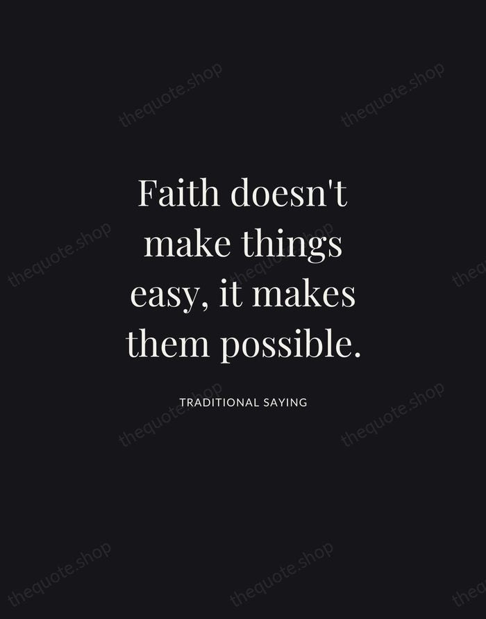 Faith doesn't make things easy, it makes them possible. — Traditional Saying | Printable Wall Art — Midnight Serif