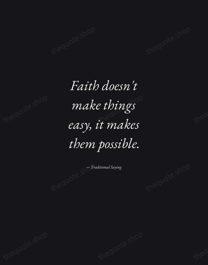 Faith doesn't make things easy, it makes them possible. — Traditional Saying — Manuscript Italic