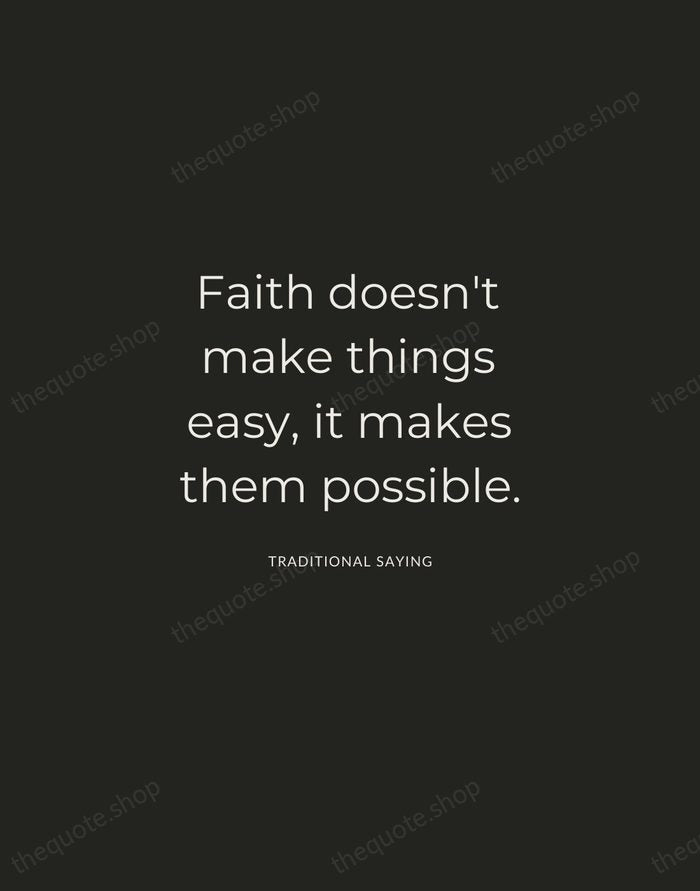 Faith doesn't make things easy, it makes them possible. — Traditional Saying — Charcoal Sans