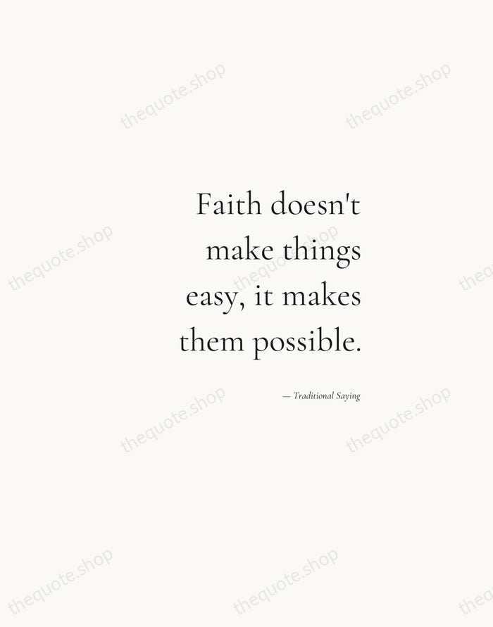 Faith doesn't make things easy, it makes them possible. — Traditional Saying — Soft Serif Right