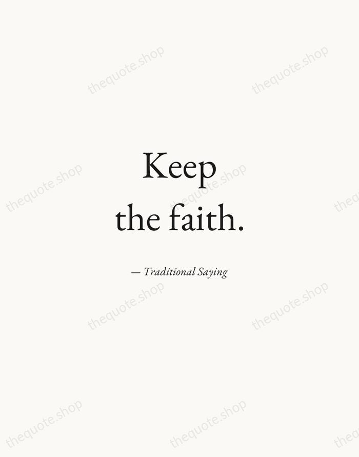Keep the faith. — Traditional Saying — Quiet Garamond