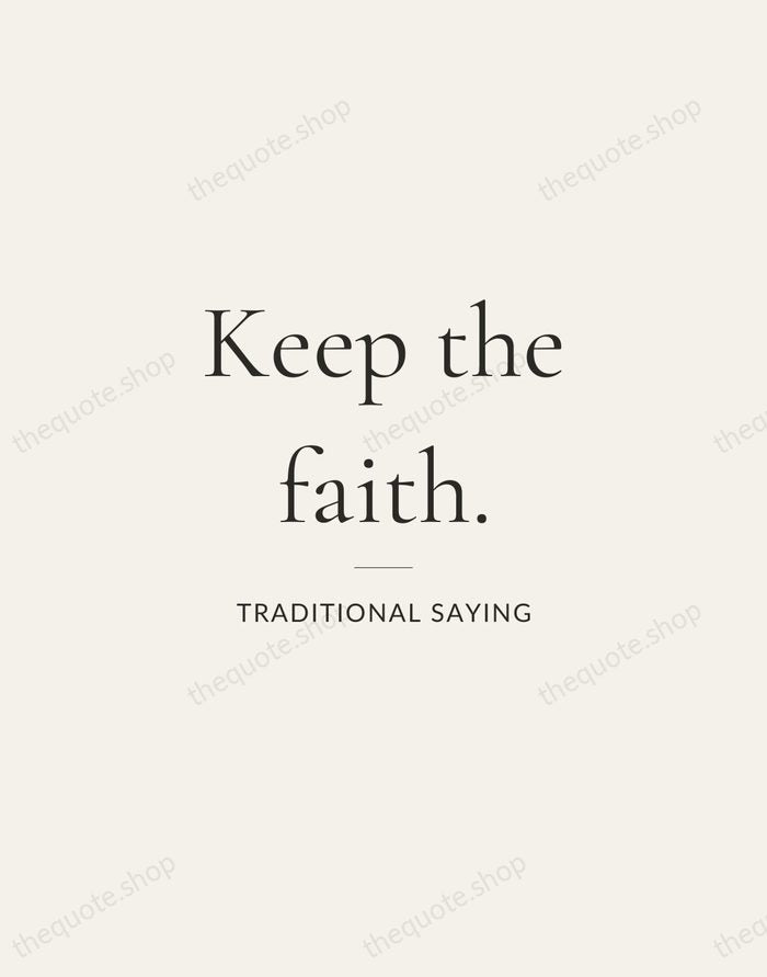 Keep the faith. — Traditional Saying — Gallery Rule
