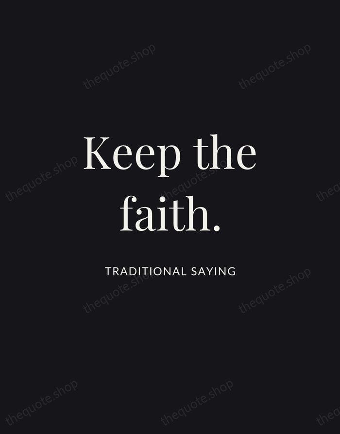 Keep the faith. — Traditional Saying | Printable Wall Art — Midnight Serif