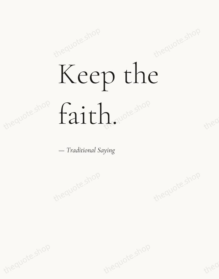 Keep the faith. — Traditional Saying — Editorial Left Serif